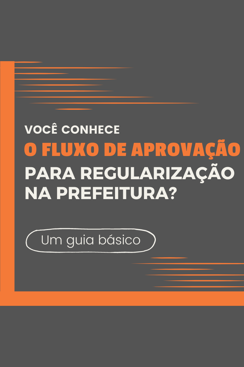 Você conhece o fluxo de aprovação para regularização na Prefeitura?